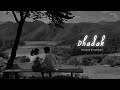 Dhadak - (Slowed & Reverb) | Ajay Gogavale, Shreya Ghoshal | Nostalgic