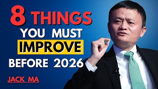 8 Things You Must Improve Before 2026 | Jack Ma Life & Success Secrets Revealed | Motivation