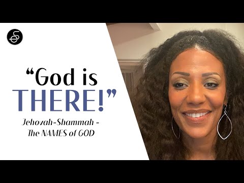“God Is THERE! “Jehovah-Shammah -The NAMES of GOD 🔥🔥🔥.(Ezekiel 48:35)