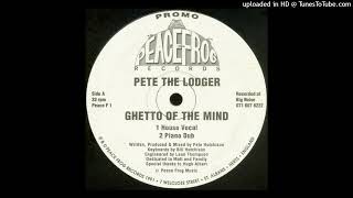 Pete The Lodger - Ghetto Of The Mind (House Vocal)