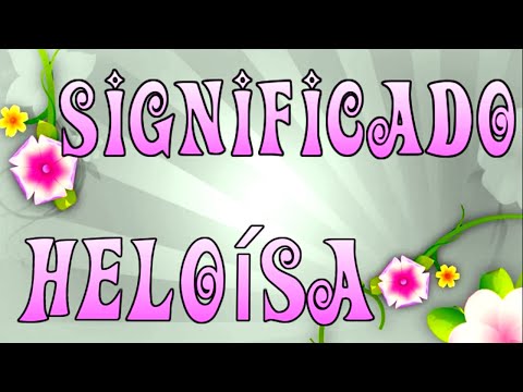 Vídeo: Heloísa: significado do nome e origem