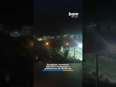 ⚡🌩️ Arequipa: tormenta eléctrica sorprende a pobladores de Mollendo