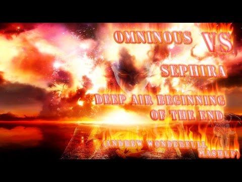 Omninous vs Sephira - Deep Air Beginning Of The End (Andrew Wonderfull Mashup)