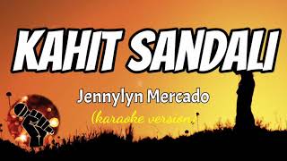 KAHIT SANDALI - JENNYLYN MERCADO (karaoke version)