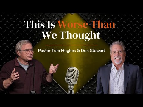 This Is Worse Than We Thought | with Pastor Tom Hughes and Don Stewart