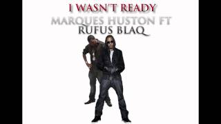 Marques Houston - ft - Rufus Blaq - I Wasn&#39;t Ready