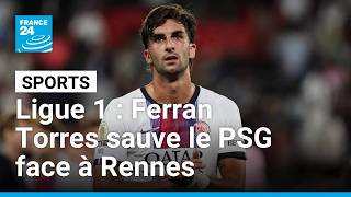 Ligue 1 : Ferran Torres sauve le Paris Saint-Germain face à Rennes • FRANCE 24