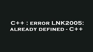 C++ : error LNK2005: already defined - C++