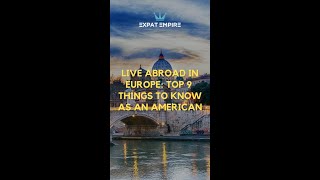 Live Abroad in Europe: Top 9 Things to Know as an American