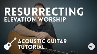Resurrecting - Elevation Worship  - Tutorial (acoustic guitar)