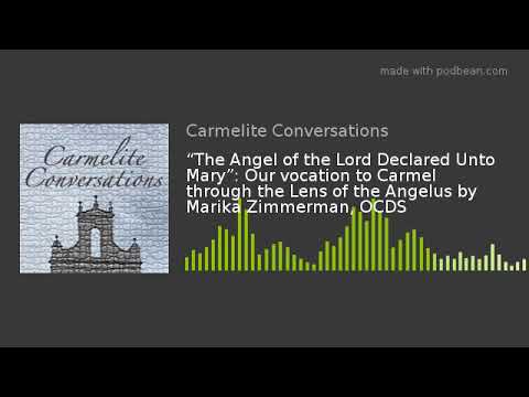 “The Angel of the Lord Declared Unto Mary”: Our vocation to Carmel through the Lens of the Angelus b