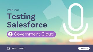 Testing Salesforce Government Cloud - Webinar