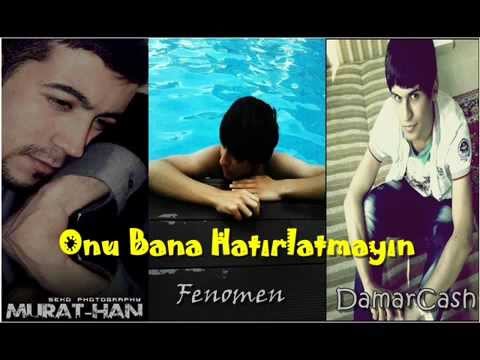 Onu Bana Hatırlatmayın ( Fenomen Ft. DamarCash & Murathan )
