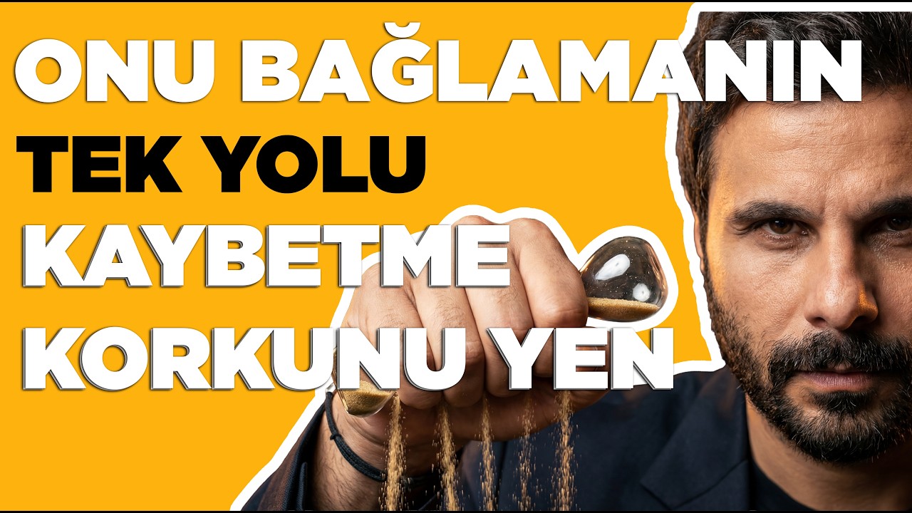 KAYBETME KORKUSU OLMAYAN KADIN OLMAK ! - Birini Kendine Bağlamanın Tek Yolu