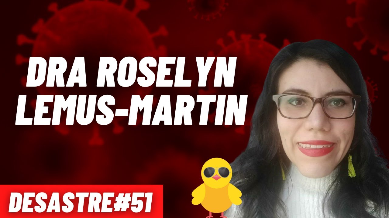 DESASTRE#51 - VARIANTES COVID, VIRUS ENDÉMICO, VACUNA EN NIÑOS Y MÁS - DRA ROSELYN LEMUS-MARTIN