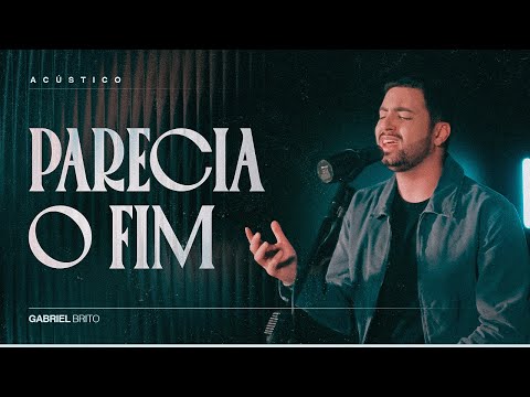 Gabriel Brito - Parecia o Fim (Acústico)