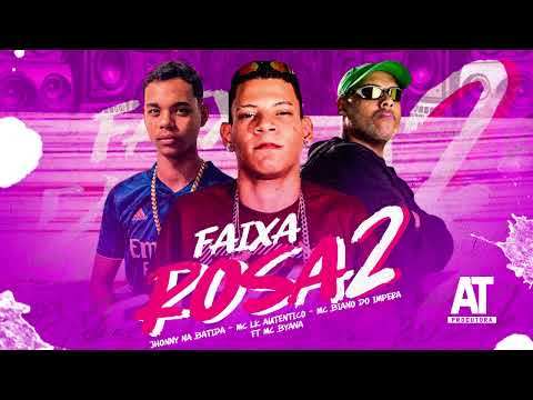 MC LK AUTÊNTICO, MC BIANO DO IMPERA, MC BYANA - FAIXA ROSA 2 ( JHONNY NA BATIDA )