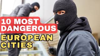 TOP 10 MOST DANGEROUS Cities In Europe - Worst Places To Retire | Highest Crime Rates