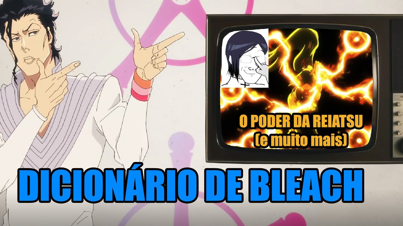 Você entende a diferença entre REISHI e REIATSU? - Dicionário de Bleach 01