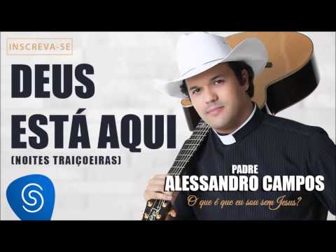 Deus Está Aqui - Padre Alessandro Campos (O Que é Que Eu Sou Sem Jesus?)