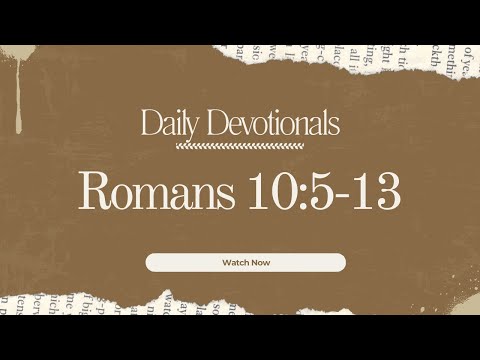 Romans 10:5-13 | Daily Devotional | Clarify our Understanding of the Gospel