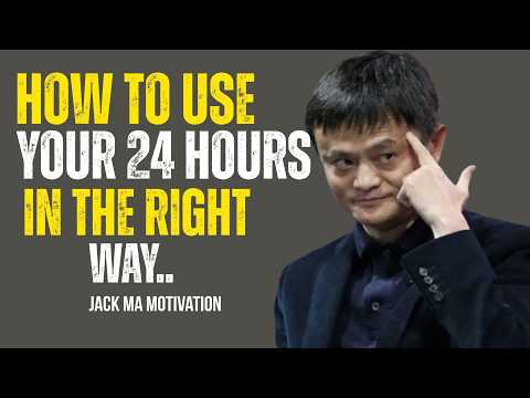 How to Use Your 24 Hours In The Right Way | Jack Ma Motivation & Self Improvement