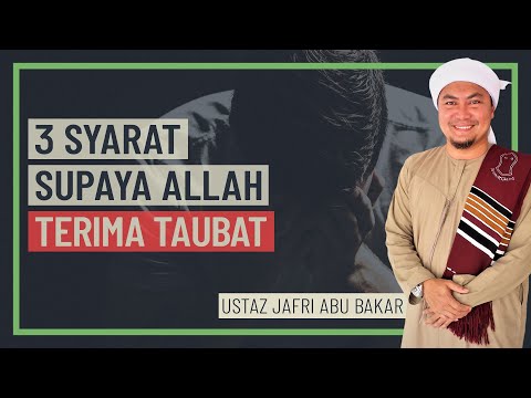 Ustaz Jafri Abu Bakar - 3 Syarat Supaya Allah Terima Taubat