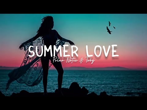 Polar Notes & Tobÿ - Summer Love 🎵 (Lyrics)