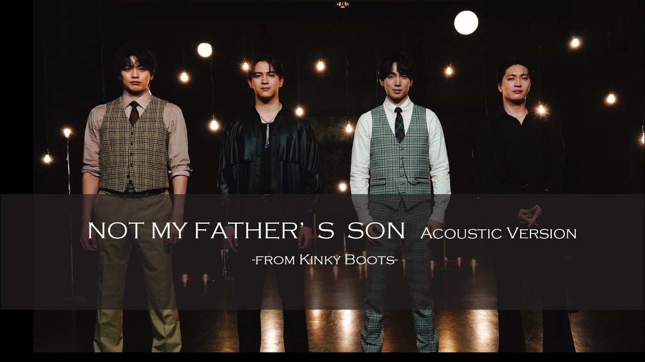 『NOT MY FATHER’S SON』from Kinky Boots -SPECIAL MUSIC VIDEO-