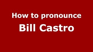 How to pronounce Bill Castro