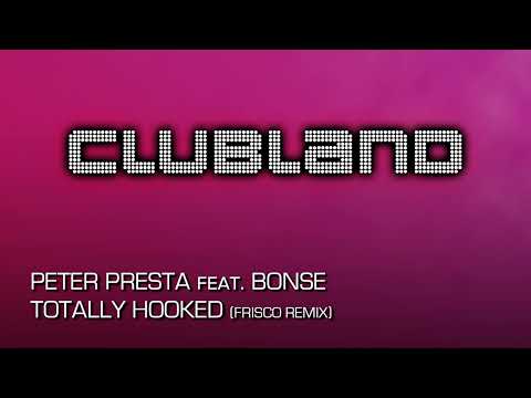Peter Presta feat. Bonse - Totally Hooked (Frisco Remix)