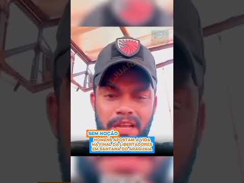 Homens apostam a vida na final da Libertadores em Santana do Araguaia: