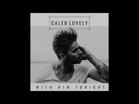 Caleb Lovely - With Him Tonight (Official Audio)