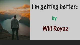 I&#39;m getting better; (Jim Reeves&#39;; with words);  by Will Royaz