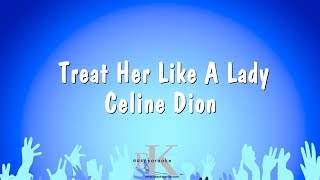 Treat Her Like A Lady - Celine Dion (Karaoke Version)