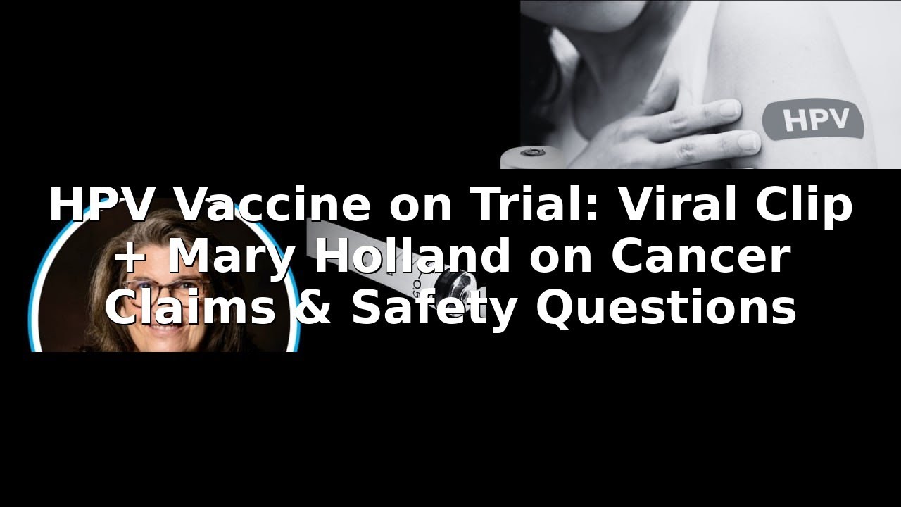 HPV Vaccine on Trial: Viral Clip + Mary Holland on Cancer Claims & Safety Questions