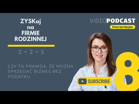 ZYSKaj na Firmie Rodzinnej 2+2=5 ODC. 8: Czy to prawda, że można sprzedać biznes bez podatku