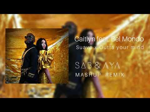 Caitlyn feat.  Bel Mondo  - Suave x Outta Your Mind (SAB & AYA Mashup Remix)