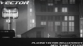Vector - Playing Vector Remastered's New Case: 7 Event!