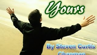 Yours (New Verse) Steven Curtis Chapman