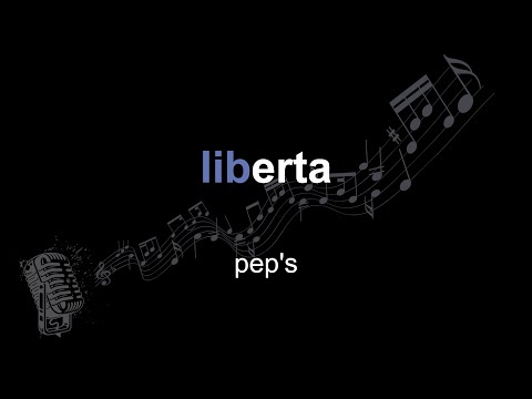 pep's | liberta | lyrics | paroles | letra |