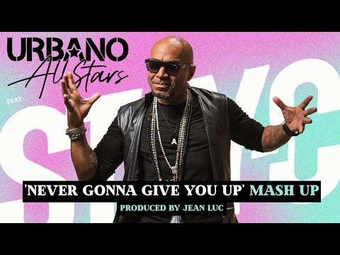 Urbano All Stars feat. Stay-C - Never Gonna Give You Up Mashup / Produced by Jean Luc