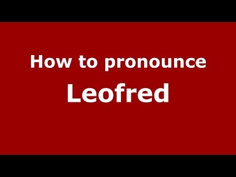 How to pronounce Leofred (French) - PronounceNames.com