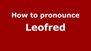 How to pronounce Leofred