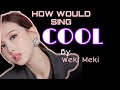 How Would TWICE sing ”COOL” by Weki Meki How Would TWICE sing ”COOL” by Weki Meki