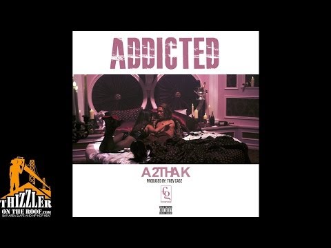 A2thak - Addicted [Prod. Trev Case] [Thizzler.com]