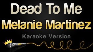 Melanie Martinez - Dead To Me (Karaoke Version)