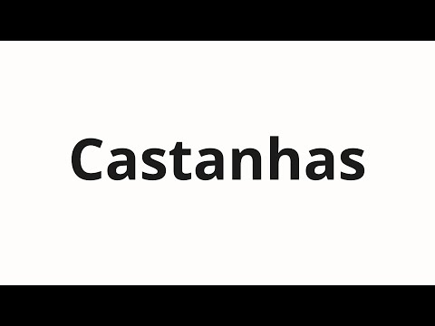 How to pronounce Castanhas