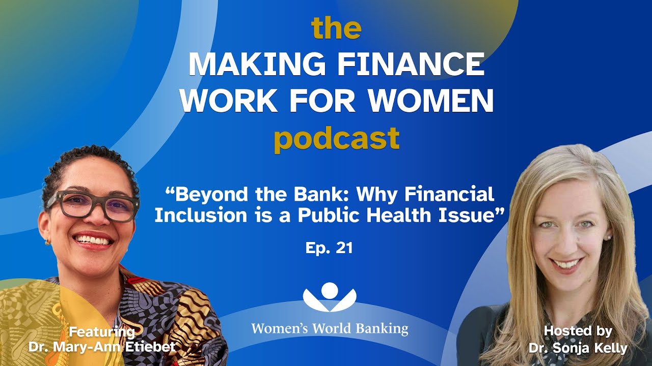 MFWW Podcast Ep. 21: Beyond the Bank: Why Financial Inclusion is a Public Health Issue