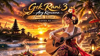 Download lagu Gek Rani 3 - Ary Kencana (Female version) | Cover AI | Cover lagu Bali populer mp3